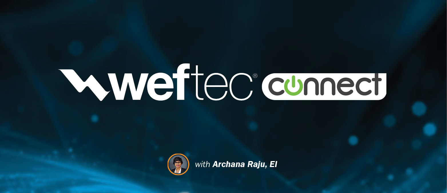 A Look Back at WEFTEC 2020: An Interview with Engineer Archana Raju